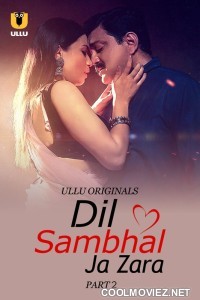 Dil Sambhal Ja Zara (2024) Part 2 Ullu Original